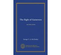 The flight of Guinevere: and other poems