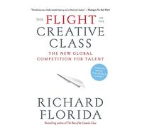 The Flight of the Creative Class: The New Global Competition for Talent