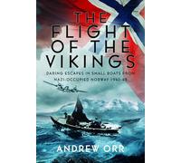 The Flight of the Vikings: Daring Escapes in Small Boats from Nazi-Occupied Norway, 1940-45