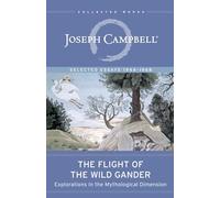The Flight of the Wild Gander: Explorations in the Mythological Dimension: Selected Essays 1944-1968