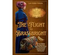 The Flight to Brassbright: Tenth Anniversary Celebration Edition