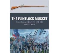 The Flintlock Musket: Brown Bess And Charleville 1715-1865 (Weapon) (Paperback) Stuart Reid, Steve Noon, Alan Gilliland (Auteur)
