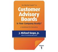 The Flipchart Guide to Customer Advisory Boards, Volume 1: Is your company ready?