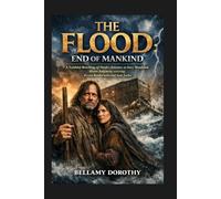 THE FLOOD: END OF MANKIND: A Faithful Retelling of Noah’s Journey to Save Mankind from Divine Judgment starring Kevin Sorbo and Sam Sorbo