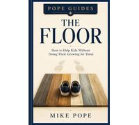 The Floor: A Pope Guide: How to Help Kids Without Doing Their Growing for Them