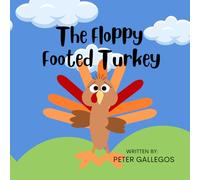 The Floppy Footed Turkey: A Funny and Heartwarming Thanksgiving Picture Book for Kids 2-5 About Being Yourself and Embracing Uniqueness.