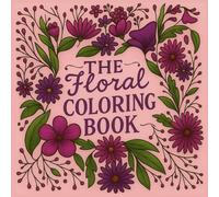 The Floral Coloring Book: Inspires creativity at coloring some floral patterns and single floral compositions, perfect for reduce stress and gives you ... activity that feels both fun and restorative