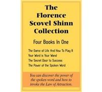 The Florence Scovel Shinn Collection: The Game of Life and How to Play It, Your Word Is Your Wand, the Secret Door to Success, the Power of the Spoken Shinn, Florence Scovel (Auteur)