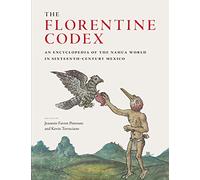 The Florentine Codex: An Encyclopedia of the Nahua World in Sixteenth-Century Mexico