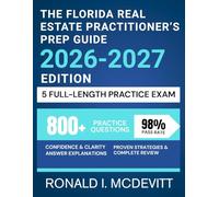 The Florida Real Estate Practitioner's Prep Guide 2026-2027 Edition: Comprehensive Review and Strategic Practice Questions Tailored for State-Specific Excellence.