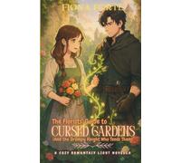 The Florists’ Guide to Cursed Gardens (And the Grumpy Knight who Tends Them): A cozy romantasy light novella