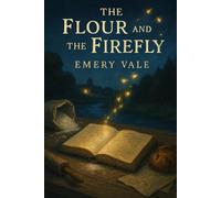 The Flour and the Firefly: A Small-Town Bakery A Secret Diary And The Glowing Trail That Uncovers A Deadly Plan