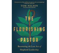 The Flourishing Pastor: Recovering the Lost Art of Shepherd Leadership