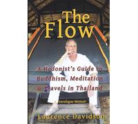 The Flow: A Hedonist's Guide to Buddhism, Meditation and Travels in Thailand