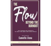 The Flow Beyond the Burnout: 100 Journaling Prompts to help you Heal and Lead Whole