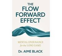 The Flow Forward Effect: Mental Endurance for the Long Game