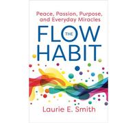 The Flow Habit Creating Peace, Passion, Purpose, and Everyday Miracles - Laurie E. Smith - Hay House LLC - ebook (ePub) - Livre