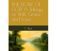 THE FLOW OF GOD A Trilogy of Will, Grace and Love
