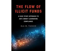 The Flow of Illicit Funds: A Case Study Approach to Anti-Money Laundering Compliance