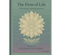 The Flow of Life: A Healing Coloring Journey Series 2 Heal, Expand & Rest in Stillness