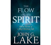 The Flow of the Spirit: Divine Secrets of a Real Christian Life