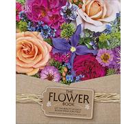 The Flower Book: Let the Beauty of Each Bloom Speak for Itself