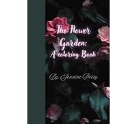 The Flower Garden: A Coloring Book: Floral designs fun for all ages sophisticated for her for him for them for family for friend for work for home for gift