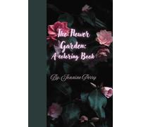 The Flower Garden: A Coloring Book: Floral designs fun for all ages sophisticated for her for him for them for family for friend for work for home for gift