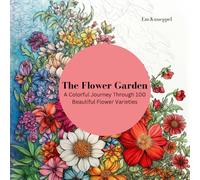 The Flower Garden: Adult Coloring book: A Colorful Journey Through 100 Beautiful Flower Varieties