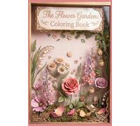 The Flower Garden: Coloring Book: A Calm and Creative Floral Escape