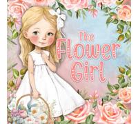 The Flower Girl: flower girl book for 1 year old, 2 year old, 3 year old toddler girl