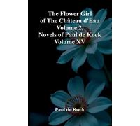 The Flower Girl of The Ch teau d'Eau Volume 2 (Novels of Paul de Kock Volume XV)