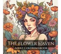 The Flower Haven: 50 Stunning Floral Designs to Color: Beautiful and Intricate Floral Designs for Stress Relief