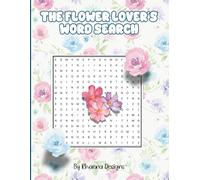 The Flower Lover’s Word Search: 100 Relaxing Flower-Themed Puzzles to Enjoy, Learn, and Unwind