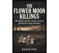 The Flower Moon Killings: Oil, Blood, and the Hidden System Behind the Osage Murders