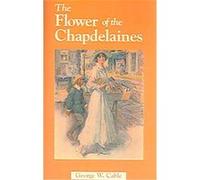 The Flower of The Chapdelaines George W. Cable (Auteur)