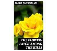 The Flower-Patch Among the Hills