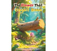 The Flower That Couldn't Bloom: A Hearts in the Middle Story for Healing