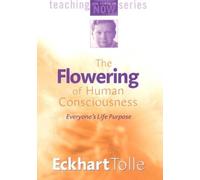 The Flowering of Human Consciousness: Everyone's Life Purpose
