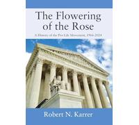 The Flowering of the Rose: A History of the Pro-Life Movement, 1966-2024