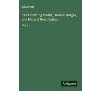 The Flowering Plants, Grasses, Sedges, and Ferns of Great Britain: Vol. 2