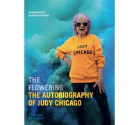 The Flowering The Autobiography of Judy Chicago /anglais