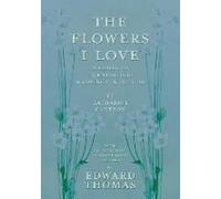 The Flowers I Love - A Series Of Twenty-Four Drawings In Colour By Katharine Cameron - With An Anthology Of Flower Poems Selected By Edward Thomas