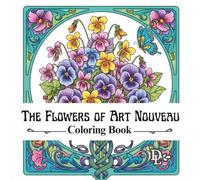 The Flowers of Art Nouveau Coloring Book: Elegant Botanical Designs for Relaxation and Creative Calm