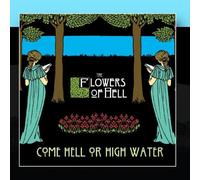 The Flowers Of Hell - Come Hell Or High Water