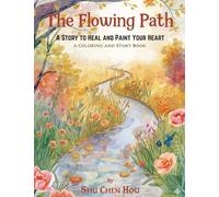 The Flowing Path: A Story to Heal and Paint Your Heart