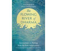 The Flowing River of Dharma Instructions on Parting from the Four Attachments Featuring Sakya, Kagyu, Nyingma, Kadam of Old, and Gelug Teachings - Anyen Rinpoche - Shambhala - ebook (ePub) - Livre