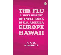 "The Flu": a brief history of influenza in U.S. America Europe Hawaii