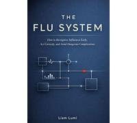 The Flu System: How to Recognize Influenza Early, Act Correctly, and Avoid Dangerous Complications