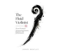 The Fluid Violinist: Beyond Technique: Towards Expression, Practice, and Performance